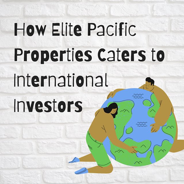 How Elite Pacific Properties Caters to International Investors